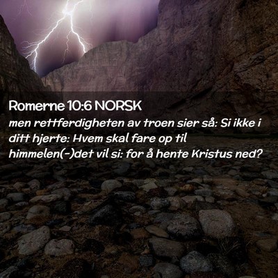 Picture 02 - Romerne 10:6 NORSK - men rettferdigheten av troen sier så: Si ikke i - Bible Verse Picture