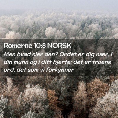 Picture 02 - Romerne 10:8 NORSK - Men hvad sier den? Ordet er dig nær, i din munn - Bible Verse Picture