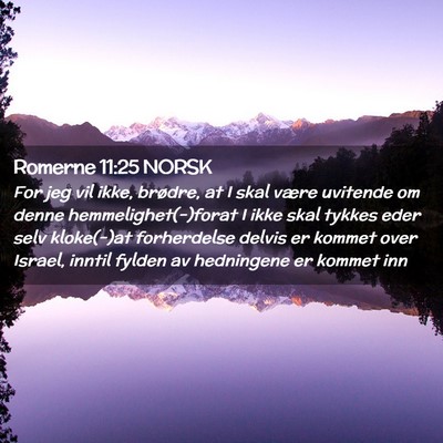 Picture 02 - Romerne 11:25 NORSK - For jeg vil ikke, brødre, at I skal være - Bible Verse Picture