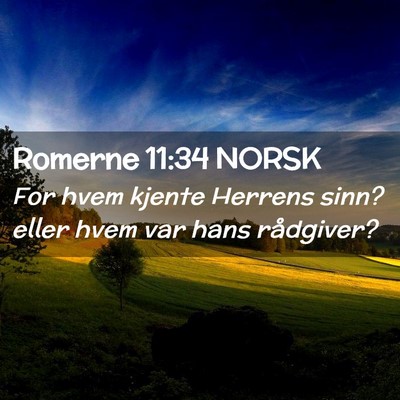 Picture 02 - Romerne 11:34 NORSK - For hvem kjente Herrens sinn? eller hvem var hans - Bible Verse Picture