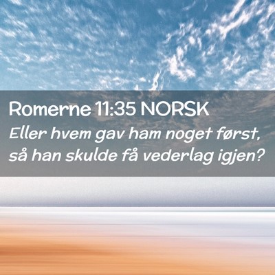 Picture 02 - Romerne 11:35 NORSK - Eller hvem gav ham noget først, så han skulde - Bible Verse Picture