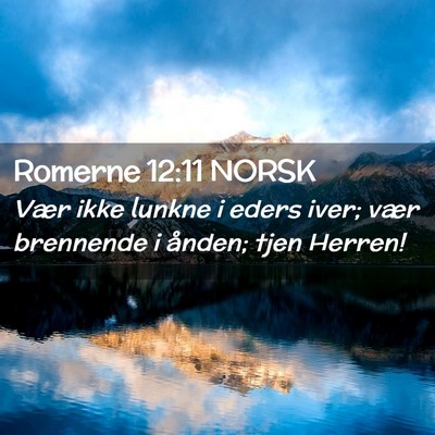 Picture 02 - Romerne 12:11 NORSK - Vær ikke lunkne i eders iver; vær brennende i - Bible Verse Picture