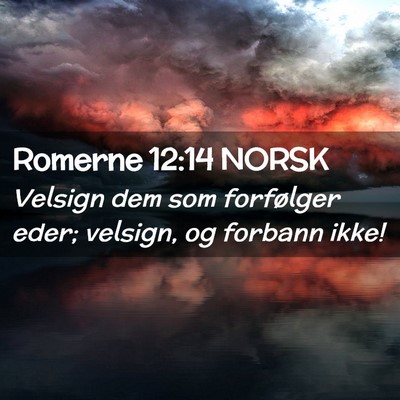Picture 02 - Romerne 12:14 NORSK - Velsign dem som forfølger eder; velsign, og - Bible Verse Picture