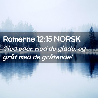 Picture 02 - Romerne 12:15 NORSK - Gled eder med de glade, og gråt med de - Bible Verse Picture