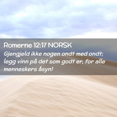 Picture 02 - Romerne 12:17 NORSK - Gjengjeld ikke nogen ondt med ondt; legg vinn på - Bible Verse Picture