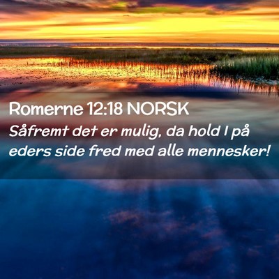 Picture 02 - Romerne 12:18 NORSK - Såfremt det er mulig, da hold I på eders side - Bible Verse Picture