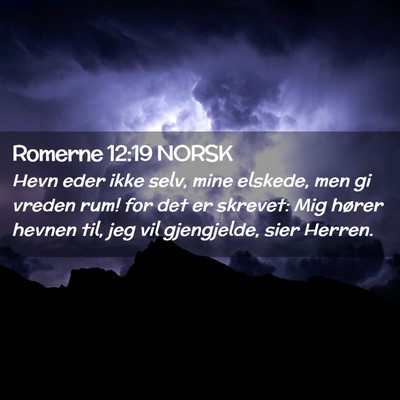 Picture 02 - Romerne 12:19 NORSK - Hevn eder ikke selv, mine elskede, men gi vreden - Bible Verse Picture