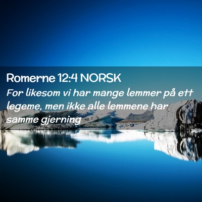 Picture 02 - Romerne 12:4 NORSK - For likesom vi har mange lemmer på ett legeme, - Bible Verse Picture