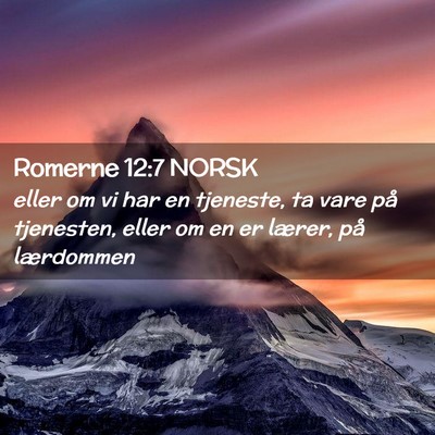 Picture 02 - Romerne 12:7 NORSK - eller om vi har en tjeneste, ta vare på - Bible Verse Picture
