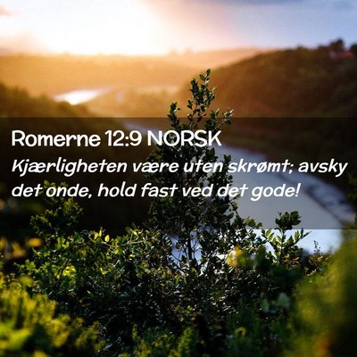 Picture 02 - Romerne 12:9 NORSK - Kjærligheten være uten skrømt; avsky det onde, - Bible Verse Picture