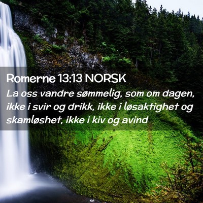 Picture 02 - Romerne 13:13 NORSK - La oss vandre sømmelig, som om dagen, ikke i - Bible Verse Picture