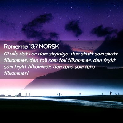 Picture 02 - Romerne 13:7 NORSK - Gi alle det I er dem skyldige: den skatt som - Bible Verse Picture