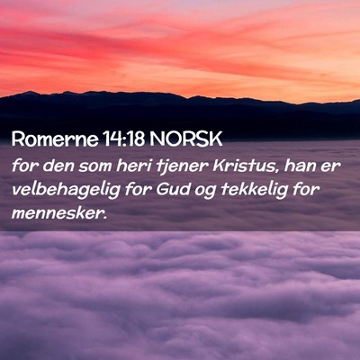 Picture 02 - Romerne 14:18 NORSK - for den som heri tjener Kristus, han er - Bible Verse Picture