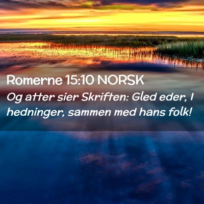 Picture 02 - Romerne 15:10 NORSK - Og atter sier Skriften: Gled eder, I hedninger, - Bible Verse Picture