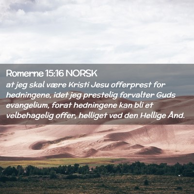 Picture 02 - Romerne 15:16 NORSK - at jeg skal være Kristi Jesu offerprest for - Bible Verse Picture