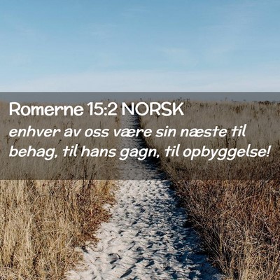 Picture 02 - Romerne 15:2 NORSK - enhver av oss være sin næste til behag, til - Bible Verse Picture
