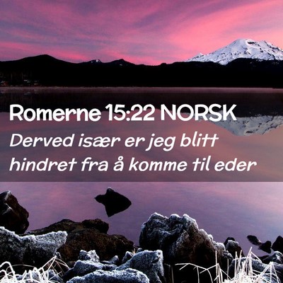 Picture 02 - Romerne 15:22 NORSK - Derved især er jeg blitt hindret fra å komme - Bible Verse Picture