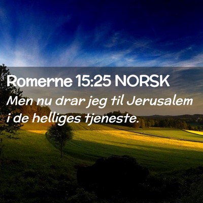 Picture 02 - Romerne 15:25 NORSK - Men nu drar jeg til Jerusalem i de helliges - Bible Verse Picture