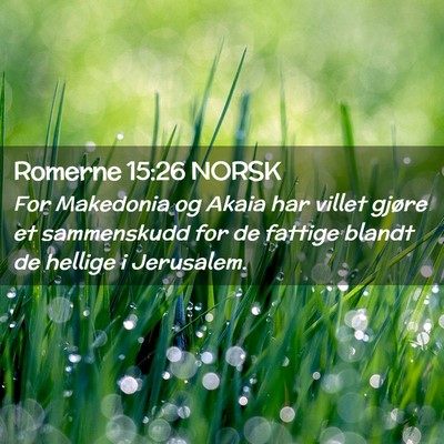 Picture 02 - Romerne 15:26 NORSK - For Makedonia og Akaia har villet gjøre et - Bible Verse Picture