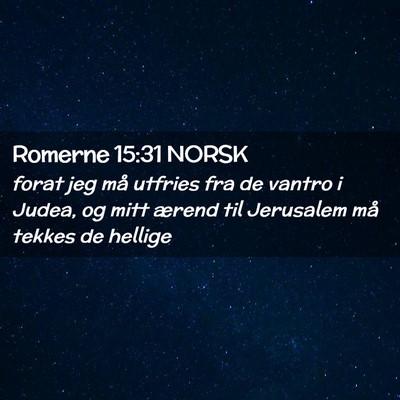 Picture 02 - Romerne 15:31 NORSK - forat jeg må utfries fra de vantro i Judea, og - Bible Verse Picture