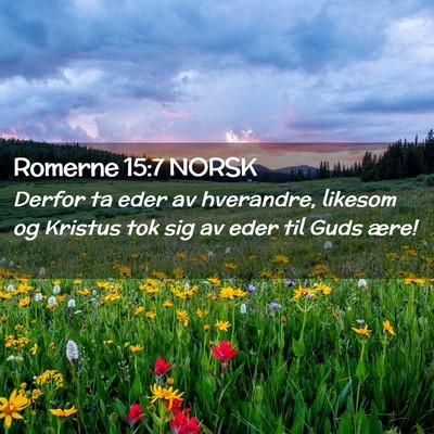 Picture 02 - Romerne 15:7 NORSK - Derfor ta eder av hverandre, likesom og Kristus - Bible Verse Picture