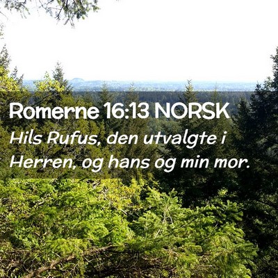 Picture 02 - Romerne 16:13 NORSK - Hils Rufus, den utvalgte i Herren, og hans og min - Bible Verse Picture