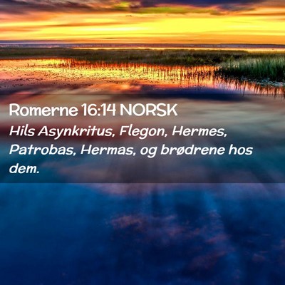 Picture 02 - Romerne 16:14 NORSK - Hils Asynkritus, Flegon, Hermes, Patrobas, - Bible Verse Picture