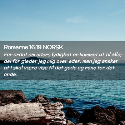 Picture 02 - Romerne 16:19 NORSK - For ordet om eders lydighet er kommet ut til - Bible Verse Picture