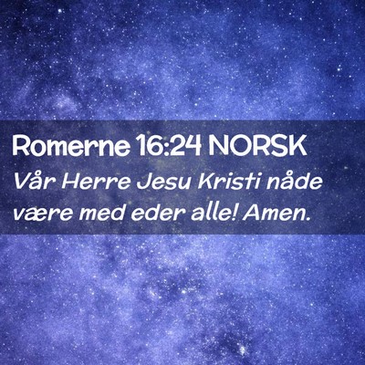 Picture 02 - Romerne 16:24 NORSK - Vår Herre Jesu Kristi nåde være med eder alle! - Bible Verse Picture