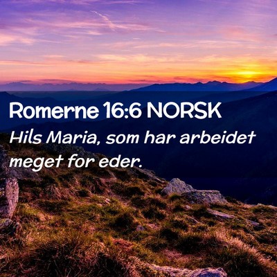 Picture 02 - Romerne 16:6 NORSK - Hils Maria, som har arbeidet meget for - Bible Verse Picture