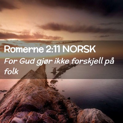 Picture 02 - Romerne 2:11 NORSK - For Gud gjør ikke forskjell på - Bible Verse Picture