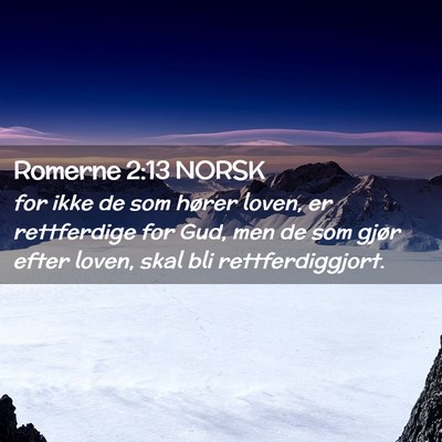 Picture 02 - Romerne 2:13 NORSK - for ikke de som hører loven, er rettferdige for - Bible Verse Picture