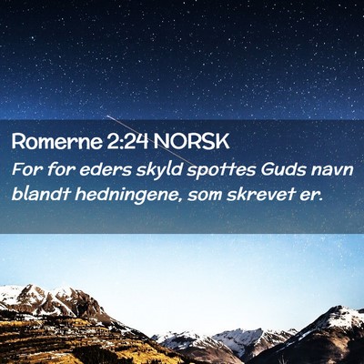 Picture 02 - Romerne 2:24 NORSK - For for eders skyld spottes Guds navn blandt - Bible Verse Picture