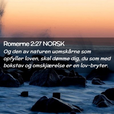 Picture 02 - Romerne 2:27 NORSK - Og den av naturen uomskårne som opfyller loven, - Bible Verse Picture