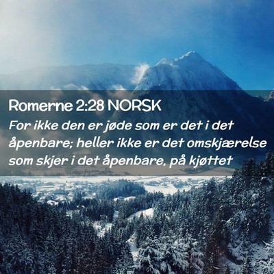 Picture 02 - Romerne 2:28 NORSK - For ikke den er jøde som er det i det åpenbare; - Bible Verse Picture