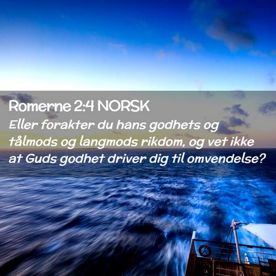 Picture 02 - Romerne 2:4 NORSK - Eller forakter du hans godhets og tålmods og - Bible Verse Picture