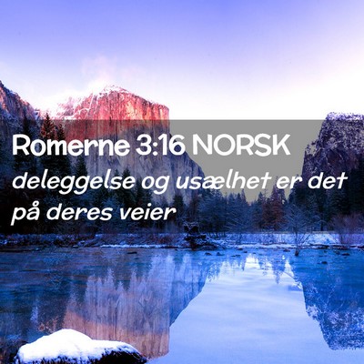 Picture 02 - Romerne 3:16 NORSK - deleggelse og usælhet er det på deres - Bible Verse Picture