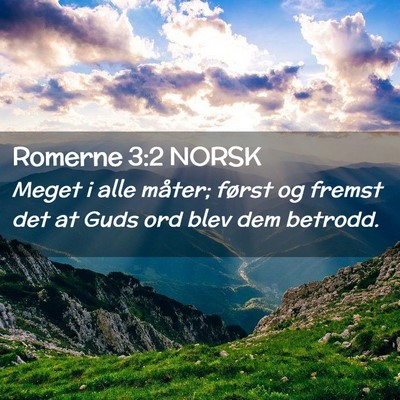 Picture 02 - Romerne 3:2 NORSK - Meget i alle måter; først og fremst det at Guds - Bible Verse Picture