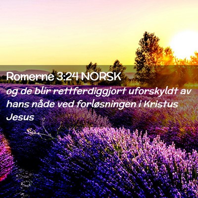 Picture 02 - Romerne 3:24 NORSK - og de blir rettferdiggjort uforskyldt av hans - Bible Verse Picture
