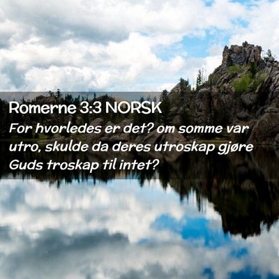 Picture 02 - Romerne 3:3 NORSK - For hvorledes er det? om somme var utro, skulde - Bible Verse Picture