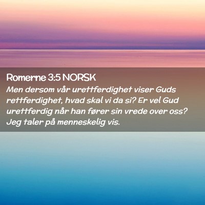 Picture 02 - Romerne 3:5 NORSK - Men dersom vår urettferdighet viser Guds - Bible Verse Picture