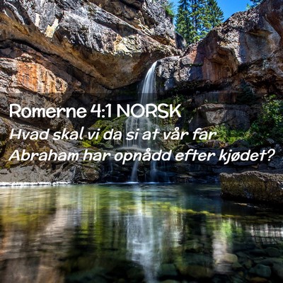 Picture 02 - Romerne 4:1 NORSK - Hvad skal vi da si at vår far Abraham har - Bible Verse Picture