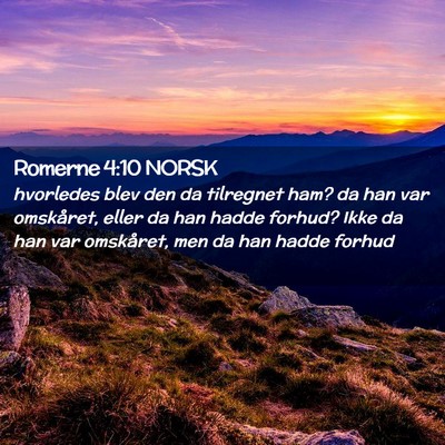 Picture 02 - Romerne 4:10 NORSK - hvorledes blev den da tilregnet ham? da han var - Bible Verse Picture