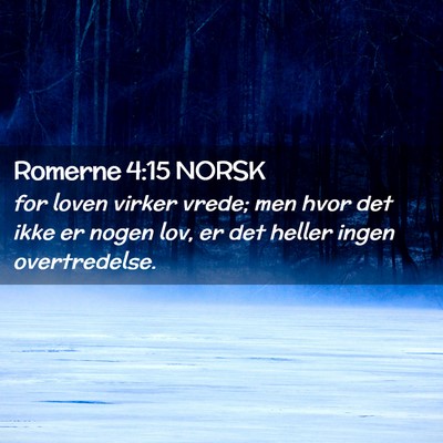 Picture 02 - Romerne 4:15 NORSK - for loven virker vrede; men hvor det ikke er - Bible Verse Picture