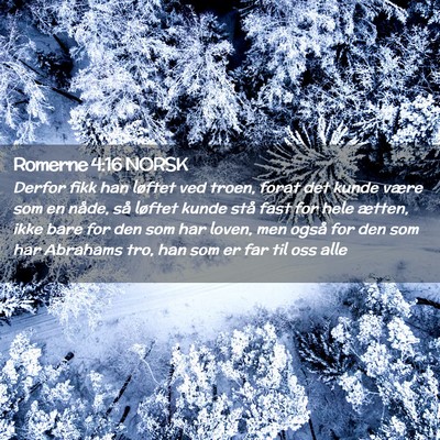 Picture 02 - Romerne 4:16 NORSK - Derfor fikk han løftet ved troen, forat det - Bible Verse Picture
