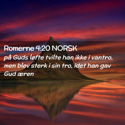 Picture 02 - Romerne 4:20 NORSK - på Guds løfte tvilte han ikke i vantro, men - Bible Verse Picture