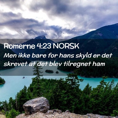 Picture 02 - Romerne 4:23 NORSK - Men ikke bare for hans skyld er det skrevet at - Bible Verse Picture