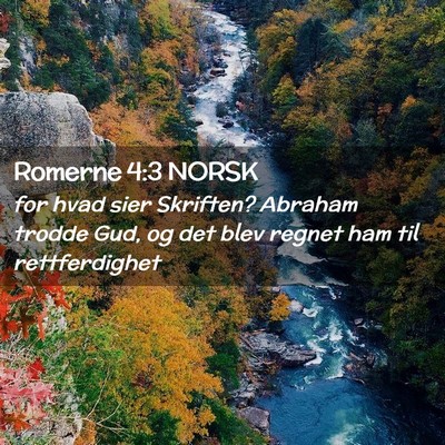 Picture 02 - Romerne 4:3 NORSK - for hvad sier Skriften? Abraham trodde Gud, og - Bible Verse Picture