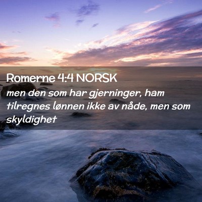 Picture 02 - Romerne 4:4 NORSK - men den som har gjerninger, ham tilregnes lønnen - Bible Verse Picture