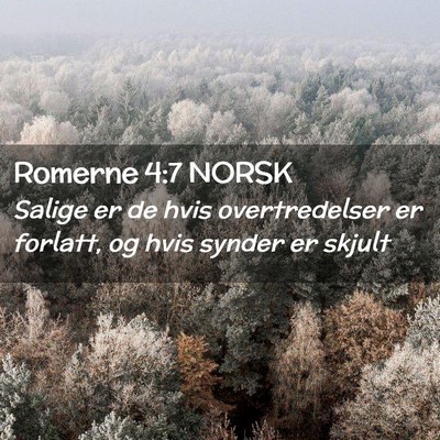 Picture 02 - Romerne 4:7 NORSK - Salige er de hvis overtredelser er forlatt, og - Bible Verse Picture